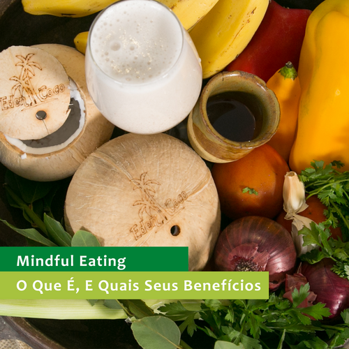 Mindful Eating – O que é, e quais seus benefícios